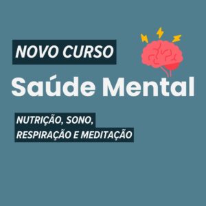 Curso Saúde Mental: Nutrição, Sono, Respiração e Meditação