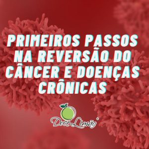 Curso Online Primeiros PASSOS na Reversão do Câncer e doenças crônicas
